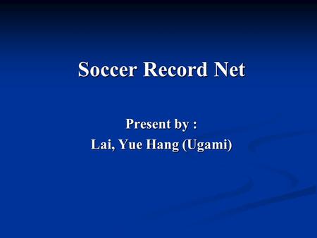 Soccer Record Net Present by : Lai, Yue Hang (Ugami)