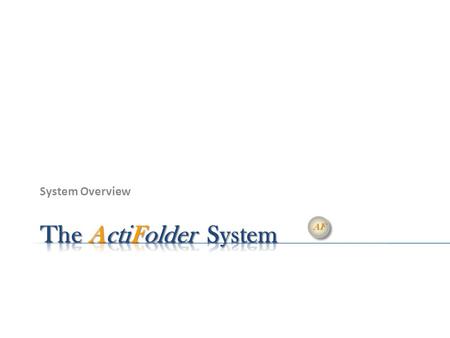 System Overview AFAF AFAF Integrated display of different types of content: documents, charts, e-mails, pictures, and other items of information). Integrated.