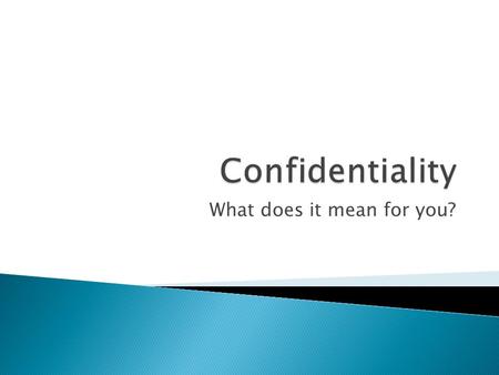 What does it mean for you?.  The protection of private, identifying information.  If information is accorded a confidential status, that status mandates.