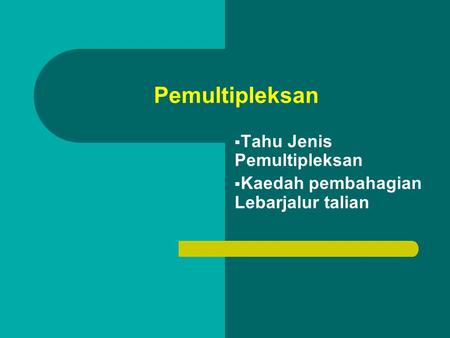 Pemultipleksan  Tahu Jenis Pemultipleksan  Kaedah pembahagian Lebarjalur talian.