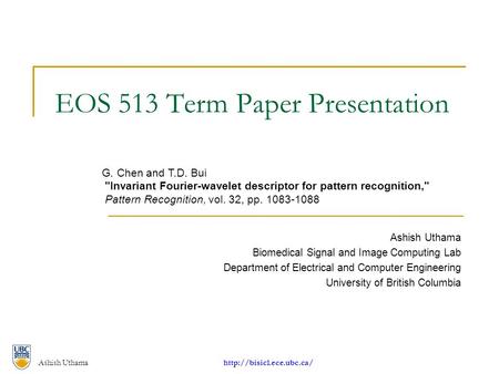 Ashish Uthama  EOS 513 Term Paper Presentation Ashish Uthama Biomedical Signal and Image Computing Lab Department of Electrical.