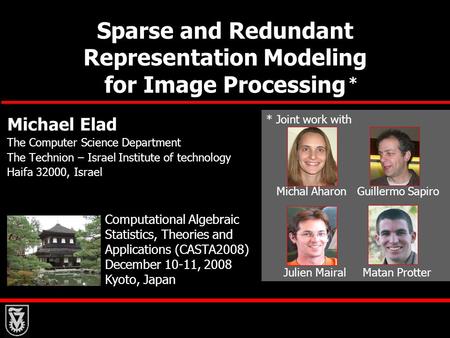 Sparse and Redundant Representation Modeling for Image Processing Michael Elad The Computer Science Department The Technion – Israel Institute of technology.