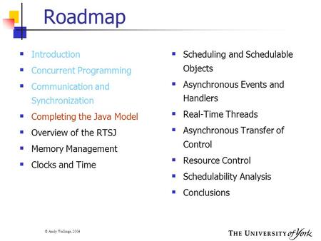 © Andy Wellings, 2004 Roadmap  Introduction  Concurrent Programming  Communication and Synchronization  Completing the Java Model  Overview of the.