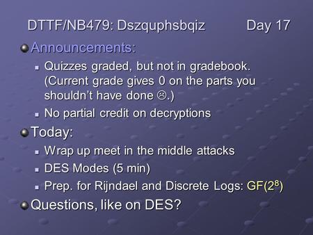 Announcements: Quizzes graded, but not in gradebook. (Current grade gives 0 on the parts you shouldn’t have done .) Quizzes graded, but not in gradebook.