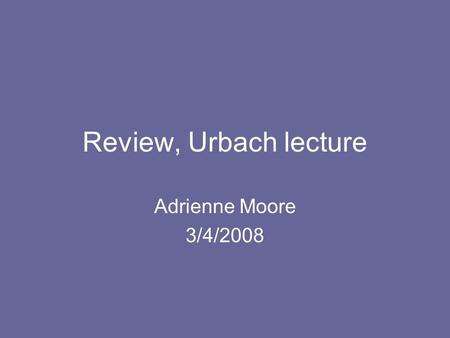 Review, Urbach lecture Adrienne Moore 3/4/2008. “Reality Science” – scientists don’t just conduct experiments The process actually involves: Experimental.