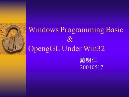 Windows Programming Basic & OpengGL Under Win32 戴明仁 20040517.