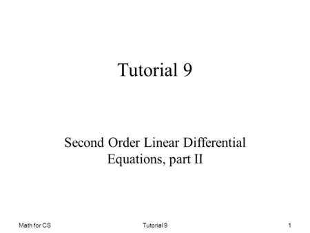 Math for CSTutorial 91 Second Order Linear Differential Equations, part II.