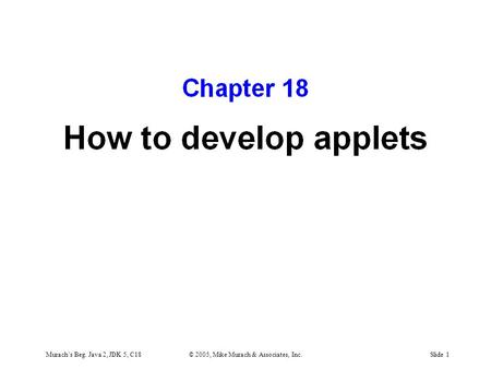 Murach’s Beg. Java 2, JDK 5, C18© 2005, Mike Murach & Associates, Inc.Slide 1.