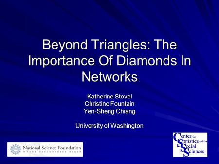 Beyond Triangles: The Importance Of Diamonds In Networks Katherine Stovel Christine Fountain Yen-Sheng Chiang University of Washington.