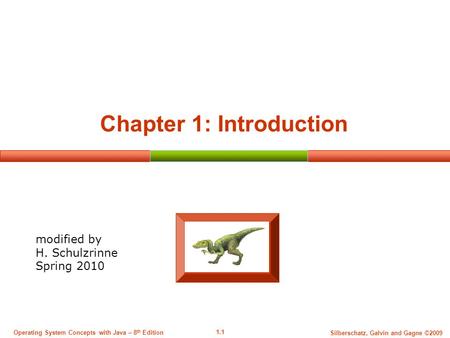 1.1 Silberschatz, Galvin and Gagne ©2009 Operating System Concepts with Java – 8 th Edition Chapter 1: Introduction modified by H. Schulzrinne Spring 2010.