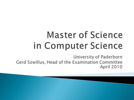 University of Paderborn Gerd Szwillus, Head of the Examination Committee April 2010.