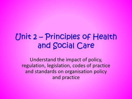 Unit 2 – Principles of Health and Social Care