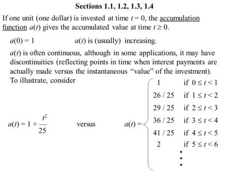 If one unit (one dollar) is invested at time t = 0, the accumulation function a(t) gives the accumulated value at time t  0. a(0) =a(t) is (usually) a(t)