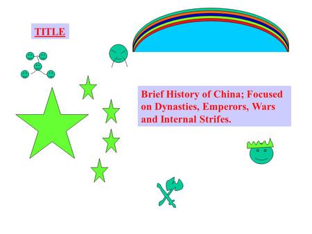 TITLE Brief History of China; Focused on Dynasties, Emperors, Wars and Internal Strifes.