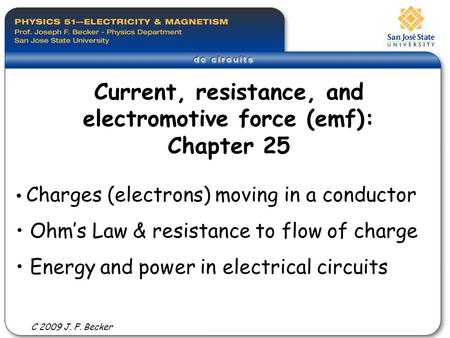 Charges (electrons) moving in a conductor Ohm’s Law & resistance to flow of charge Energy and power in electrical circuits Current, resistance, and electromotive.