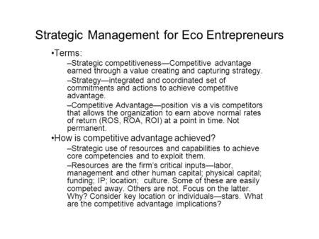 Strategic Management for Eco Entrepreneurs Terms: –Strategic competitiveness—Competitive advantage earned through a value creating and capturing strategy.