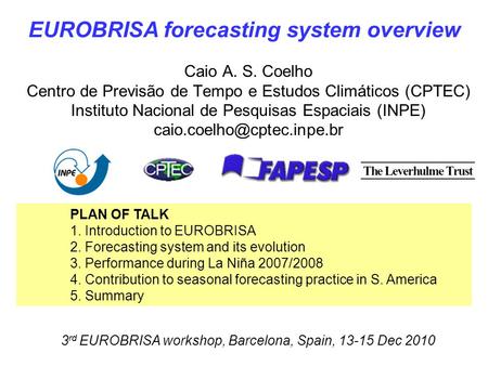 Caio A. S. Coelho Centro de Previsão de Tempo e Estudos Climáticos (CPTEC) Instituto Nacional de Pesquisas Espaciais (INPE) 3.