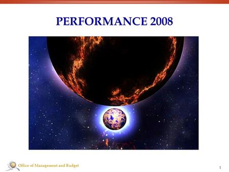 Office of Management and Budget 1 PERFORMANCE 2008.