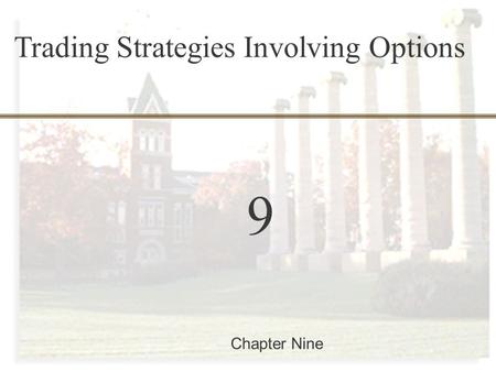 Copyright © 2002 by John Stansfield All rights reserved. 9-0 Finance 457 9 Chapter Nine Trading Strategies Involving Options.