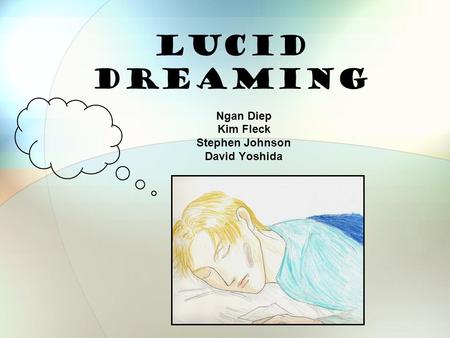 LUCID DREAMING Ngan Diep Kim Fleck Stephen Johnson David Yoshida.