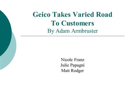 Geico Takes Varied Road To Customers By Adam Armbruster Nicole Franz Julie Papagni Matt Rodger.