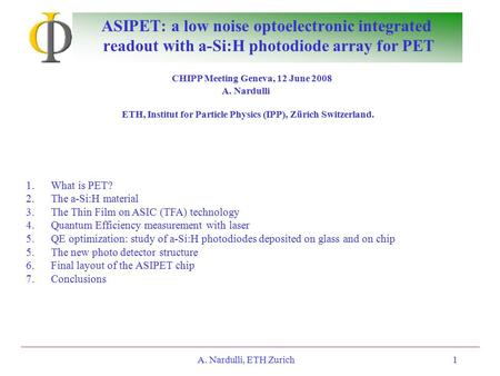 A. Nardulli, ETH Zurich1 1.What is PET? 2.The a-Si:H material 3.The Thin Film on ASIC (TFA) technology 4.Quantum Efficiency measurement with laser 5.QE.