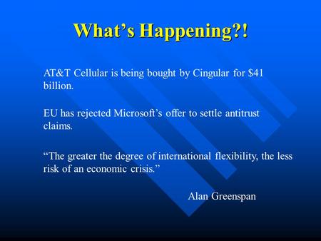 What’s Happening?! AT&T Cellular is being bought by Cingular for $41 billion. EU has rejected Microsoft’s offer to settle antitrust claims. “The greater.