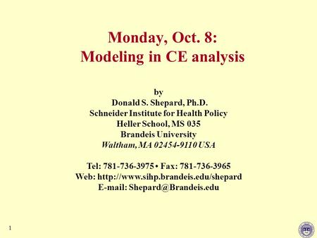 1 by Donald S. Shepard, Ph.D. Schneider Institute for Health Policy Heller School, MS 035 Brandeis University Waltham, MA 02454-9110 USA Tel: 781-736-3975.