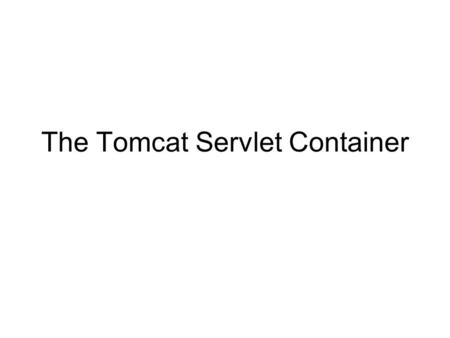 The Tomcat Servlet Container. About Tomcat A “servlet container” is like a mini server, but only for serving html, jsp and servlets. Many servlet containers.