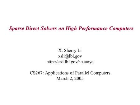 Sparse Direct Solvers on High Performance Computers X. Sherry Li  CS267: Applications of Parallel Computers March.