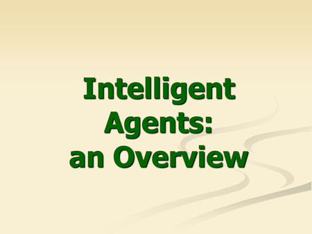 Intelligent Agents: an Overview. 2 Definitions Rational behavior: to achieve a goal minimizing the cost and maximizing the satisfaction. Rational agent: