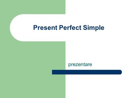 Present Perfect Simple prezentare. Schema de formare: Afirmativ: S + have/has + V(III)/ V(-ed)… Negativ: S + have/has + not + V(III)/ V(-ed)… Interogativ: