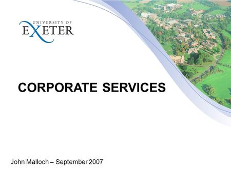 CORPORATE SERVICES John Malloch – September 2007.