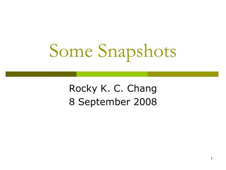 1 Some Snapshots Rocky K. C. Chang 8 September 2008.