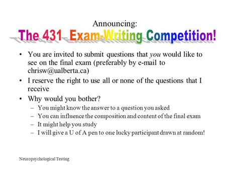 Neuropsychological Testing Announcing: You are invited to submit questions that you would like to see on the final exam (preferably by  to