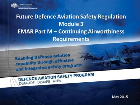 Future Defence Aviation Safety Regulation Module 3 EMAR Part M – Continuing Airworthiness Requirements May 2015.