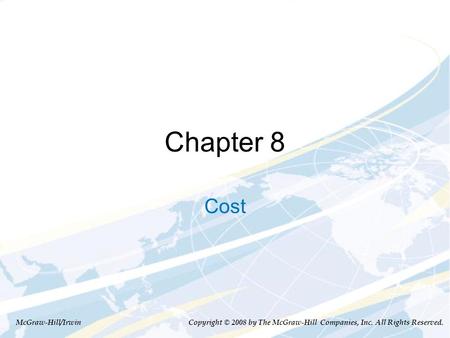 Chapter 8 Cost McGraw-Hill/Irwin Copyright © 2008 by The McGraw-Hill Companies, Inc. All Rights Reserved.