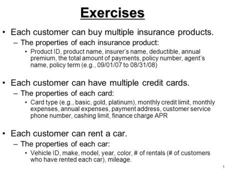 1Exercises Each customer can buy multiple insurance products. –The properties of each insurance product: Product ID, product name, insurer’s name, deductible,