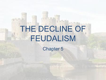 THE DECLINE OF FEUDALISM