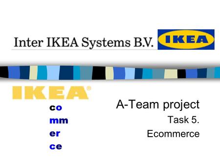 A-Team project Task 5. Ecommerce. V IKEA announces a new website design, currently rolling out in 24 countries worldwide. Diferrentiation: focus on the.