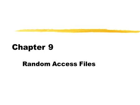 Chapter 9 Random Access Files.