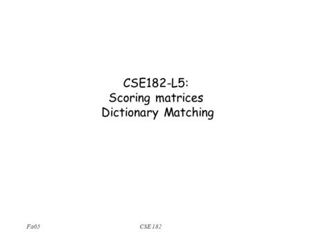 CSE182-L5: Scoring matrices Dictionary Matching