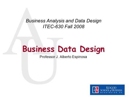 Business Analysis and Data Design ITEC-630 Fall 2008