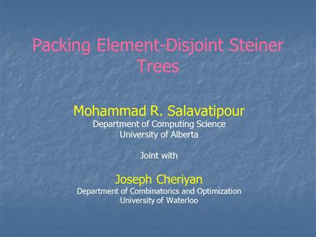 Packing Element-Disjoint Steiner Trees Mohammad R. Salavatipour Department of Computing Science University of Alberta Joint with Joseph Cheriyan Department.