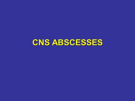 CNS ABSCESSES.