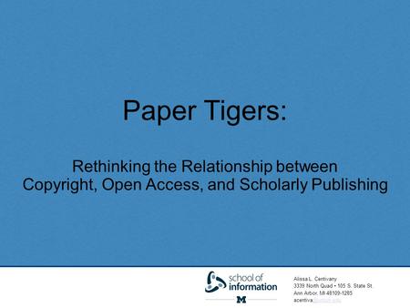 Alissa L. Centivany 3339 North Quad 105 S. State St. Ann Arbor, MI 48109-1285 Presentation Title Your Name Your Academic Title.