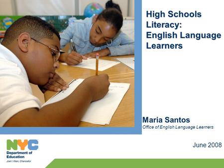 High Schools Literacy: English Language Learners June 2008 Maria Santos Office of English Language Learners.