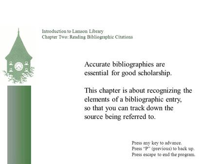 Introduction to Lamson Library Chapter Two: Reading Bibliographic Citations Accurate bibliographies are essential for good scholarship. This chapter is.