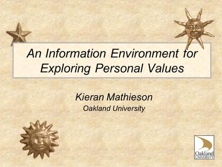 An Information Environment for Exploring Personal Values Kieran Mathieson Oakland University.