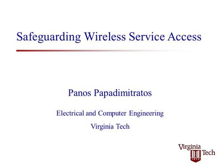 Safeguarding Wireless Service Access Panos Papadimitratos Electrical and Computer Engineering Virginia Tech.